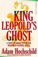 Prízrak kráľa Leopolda - Príbeh chamtivosti, teroru a hrdinstva v koloniálnej Afrike - King Leopold's Ghost - A Story of Greed, Terror and Heroism in Colonial Africa