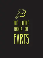 Malá kniha prdov: Všetko, čo ste nepotrebovali vedieť - a ešte viac! - The Little Book of Farts: Everything You Didn't Need to Know - And More!