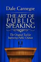 Umenie verejného prejavu: Originálny nástroj na zlepšenie rečníckych schopností - The Art of Public Speaking: The Original Tool for Improving Public Oration
