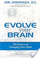 Evolve Your Brain: Veda o zmene vašej mysle - Evolve Your Brain: The Science of Changing Your Mind