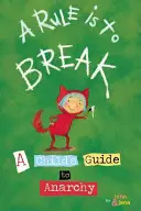 Pravidlo sa má porušiť: Detský sprievodca anarchiou - A Rule Is to Break: A Child's Guide to Anarchy