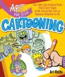 Umenie pre deti: Jediná kniha o kreslení, ktorú budete potrebovať, aby ste sa stali umelcom, ktorým ste vždy chceli byť - Art for Kids: Cartooning, 2: The Only Cartooning Book You'll Ever Need to Be the Artist You've Always Wanted to Be