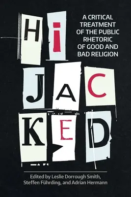 Únos: Kritické spracovanie verejnej rétoriky dobrého a zlého náboženstva - Hijacked: A Critical Treatment of the Public Rhetoric of Good and Bad Religion
