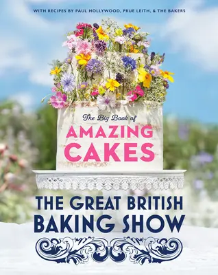 The Great British Baking Show: Veľká kniha úžasných koláčov: The Big Book of Amazing Cakes - The Great British Baking Show: The Big Book of Amazing Cakes