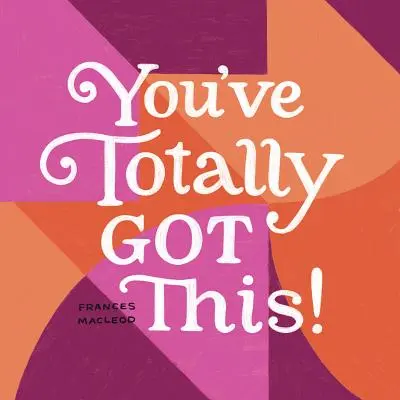 Ty to máš úplne v malíčku - You've Totally Got This