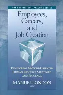 Zamestnanci, kariéra a tvorba pracovných miest: Rozvoj stratégií a programov v oblasti ľudských zdrojov zameraných na rast - Employees, Careers, and Job Creation: Developing Growth-Oriented Human Resources Strategies and Programs