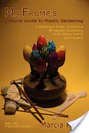 Kultúrny sprievodca Ma Frump pre plastové záhradníctvo - Ma Frump's Cultural Guide to Plastic Gardening