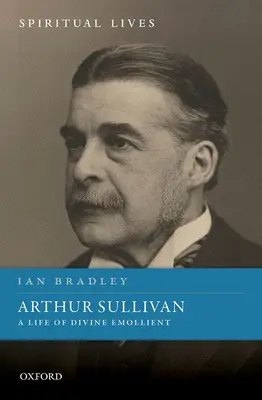 Arthur Sullivan: Život božského emolientu - Arthur Sullivan: A Life of Divine Emollient