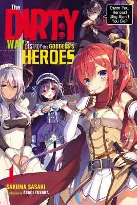 Špinavý spôsob, ako zničiť hrdinov bohyne, zv. 1 (Light Novel): Prekliate hrdinky! Prečo nechcete zomrieť? - The Dirty Way to Destroy the Goddess's Heroes, Vol. 1 (Light Novel): Damn You, Heroes! Why Won't You Die?