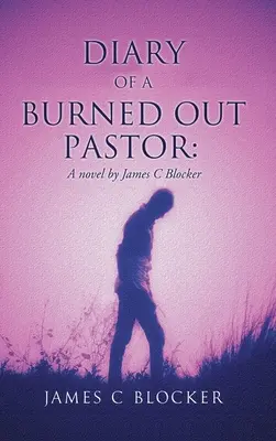 Denník vyhoreného pastora: A novel by James C Blocker - Diary of a Burned Out Pastor: A novel by James C Blocker