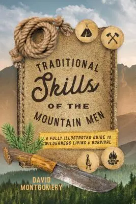 Tradičné zručnosti horalov: Plne ilustrovaný sprievodca pre život a prežitie v divočine - Traditional Skills of the Mountain Men: A Fully Illustrated Guide to Wilderness Living and Survival