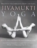 Jivamukti joga: Cvičenia na oslobodenie tela a duše - Jivamukti Yoga: Practices for Liberating Body and Soul