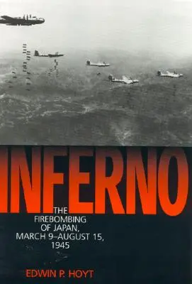 Inferno: marec - 15. august 1945: bombardovanie Japonska - Inferno: The Firebombing of Japan, March 9-August 15,1945