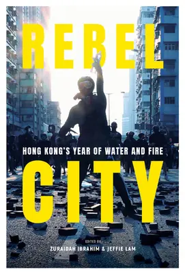 Rebel City: Rok vody a ohňa v Hongkongu - Rebel City: Hong Kong's Year of Water and Fire
