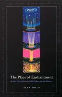 Miesto očarenia: Britský okultizmus a kultúra moderny - The Place of Enchantment: British Occultism and the Culture of the Modern