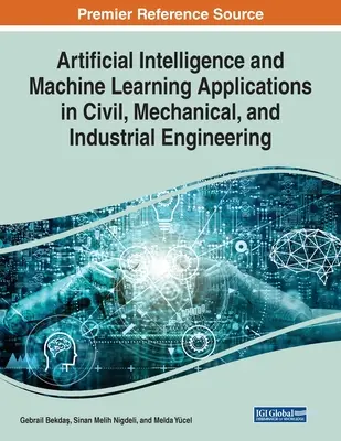 Aplikácie umelej inteligencie a strojového učenia v stavebníctve, strojárstve a priemysle - Artificial Intelligence and Machine Learning Applications in Civil, Mechanical, and Industrial Engineering