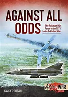Proti všetkému: Pakistanské letectvo v indicko-pakistanskej vojne v roku 1971 - Against All Odds: The Pakistan Air Force in the 1971 Indo-Pakistan War