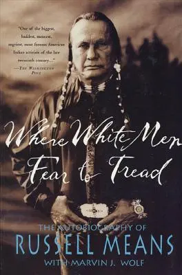 Kam sa bieli muži boja vstúpiť: Autobiografia Russella Meansa - Where White Men Fear to Tread: The Autobiography of Russell Means