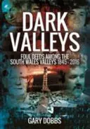 Temné údolia: Údolia južného Walesu 1845 - 2016 - Dark Valleys: Foul Deeds Among the South Wales Valleys 1845 - 2016