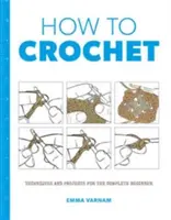 Ako háčkovať: Techniky a projekty pre deti - How to Crochet: Techniques and Projects for the
