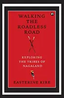 Po ceste bez ciest - spoznávanie kmeňov Nagalandu - Walking the Roadless Road - Exploring the Tribes of Nagaland