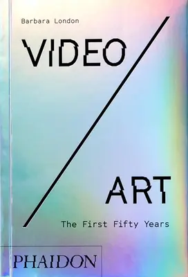 Video/umenie: Prvých päťdesiat rokov - Video/Art: The First Fifty Years