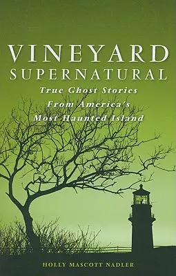 Vineyard Supernatural: Pravdivé príbehy o duchoch z najstrašidelnejšieho amerického ostrova - Vineyard Supernatural: True Ghost Stories from America's Most Haunted Island