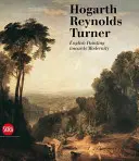 Hogarth, Reynolds, Turner: Britské maliarstvo a vzostup moderny - Hogarth, Reynolds, Turner: British Painting and the Rise of Modernity