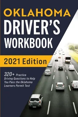 Cvičebnica pre vodičov Oklahoma: 320+ otázok na precvičenie jazdy, ktoré vám pomôžu absolvovať skúšku na vodičské oprávnenie v Oklahome - Oklahoma Driver's Workbook: 320+ Practice Driving Questions to Help You Pass the Oklahoma Learner's Permit Test