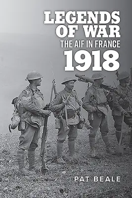Legendy vojny: Aif vo Francúzsku 1918 - Legends of War: The Aif in France 1918
