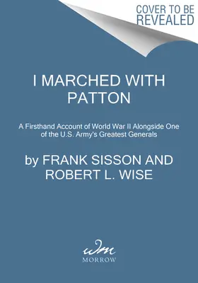 Pochodoval som s Pattonom: Po boku jedného z najväčších generálov americkej armády: Pochodoval som s Pattonom: Príbeh z prvej ruky z druhej svetovej vojny - I Marched with Patton: A Firsthand Account of World War II Alongside One of the U.S. Army's Greatest Generals