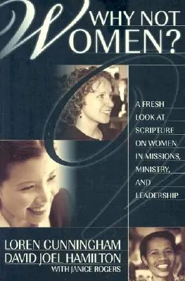 Prečo nie ženy? Vydajte sa na cestu do misií, do služby a do vedenia: Nový pohľad na Písmo o ženách v misiách, službe a vedení - Why Not Women?: A Fresh Look at Scripture on Women in Missions, Ministry, and Leadership