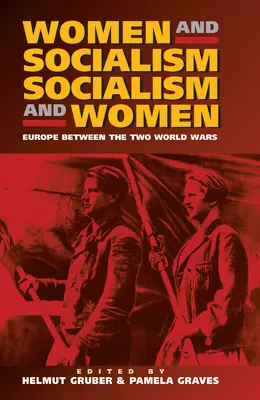 Ženy a socializmus - Socializmus a ženy: Európa medzi svetovými vojnami - Women and Socialism - Socialism and Women: Europe Between the World Wars