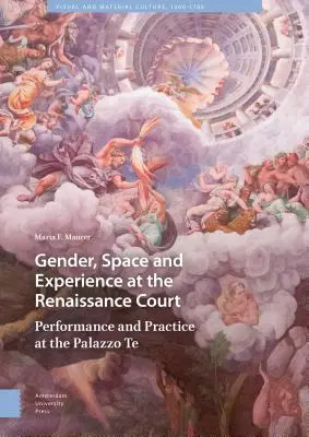 Rod, priestor a skúsenosti na renesančnom dvore: Predstavenie a prax v Palazzo Te - Gender, Space and Experience at the Renaissance Court: Performance and Practice at the Palazzo Te