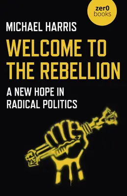 Welcome to the Rebellion: Nová nádej v radikálnej politike - Welcome to the Rebellion: A New Hope in Radical Politics