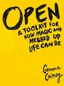 Otvorené: Sada nástrojov na to, aký čarovný a chaotický môže byť život - Open: A Toolkit for How Magic and Messed Up Life Can Be