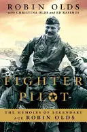 Pilot stíhačky: Spomienky legendárneho esa Robina Oldsa - Fighter Pilot: The Memoirs of Legendary Ace Robin Olds