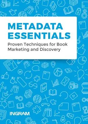 Základy metadát: Osvedčené techniky pre knižný marketing a vyhľadávanie - Metadata Essentials: Proven Techniques for Book Marketing and Discovery
