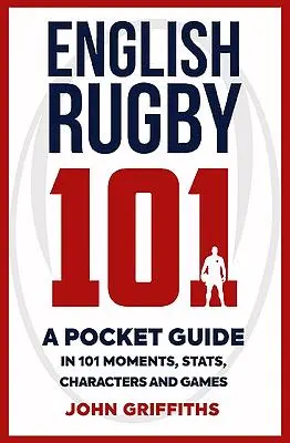 Anglické ragby 101: Vreckový sprievodca v 101 momentoch, štatistikách, postavách a hrách - English Rugby 101: A Pocket Guide in 101 Moments, Stats, Characters and Games