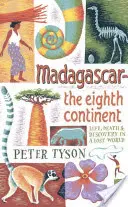 Madagaskar: Madagaskar: ôsmy kontinent: Madagaskar: život, smrť a objavy v stratenom svete - Madagascar: The Eighth Continent: Life, Death & Discovery in a Lost World