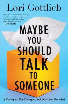 Možno by ste sa mali s niekým porozprávať: A Therapist, Her Therapist, and Our Lives Revealed - Maybe You Should Talk to Someone: A Therapist, Her Therapist, and Our Lives Revealed