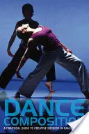 Tanečná kompozícia: Praktický sprievodca tvorivým úspechom v tanečnej tvorbe [s DVD] - Dance Composition: A Practical Guide to Creative Success in Dance Making [With DVD]