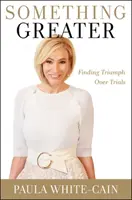 Niečo väčšie: Nájdenie triumfu nad skúškami - Something Greater: Finding Triumph Over Trials