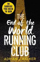 Klub bežcov na konci sveta - Ultimátny postapokalyptický thriller o pretekoch s časom - End of the World Running Club - The ultimate race against time post-apocalyptic thriller