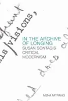 V archíve túžby: Kritický modernizmus Susan Sontagovej - In the Archive of Longing: Susan Sontag's Critical Modernism