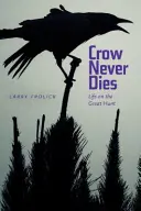 Vrana nikdy neumiera: Život na veľkom love - Crow Never Dies: Life on the Great Hunt
