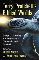 Etické svety Terryho Pratchetta: Eseje o identite a rozprávaní v Discworlde a mimo neho - Terry Pratchett's Ethical Worlds: Essays on Identity and Narrative in Discworld and Beyond