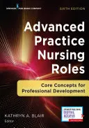Advanced Practice Nursing Roles: Kľúčové koncepty pre profesionálny rozvoj - Advanced Practice Nursing Roles: Core Concepts for Professional Development