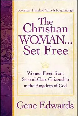 Oslobodená kresťanka: Ženy oslobodené od druhoradého občianstva v Božom kráľovstve - The Christian Woman Set Free: Women Freed from Second-Class Citizenship in the Kingdom of God