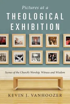 Obrazy na teologickej výstave: Výstava: Scény z bohoslužby, svedectva a múdrosti Cirkvi - Pictures at a Theological Exhibition: Scenes of the Church's Worship, Witness and Wisdom